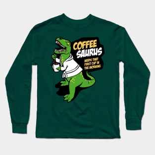 Don't come between the Coffeesaurus and the first coffee of the day Long Sleeve T-Shirt